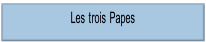 Les trois Papes.