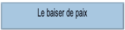 Le baiser de paix.