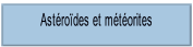 Astéroïdes et météorites.